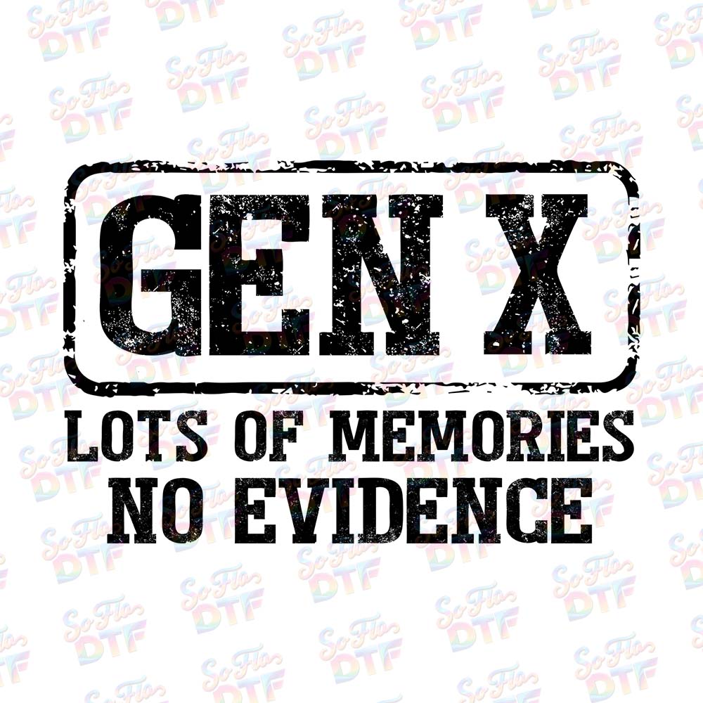Gen X Lots of Memories No Evidence - DTF Transfer 9.5"